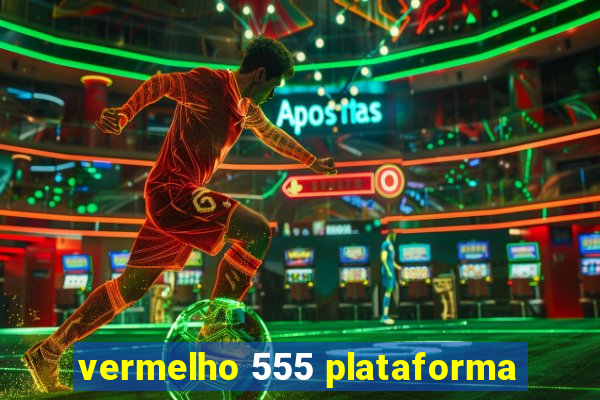 vermelho 555 plataforma